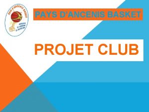 PAYS DANCENIS BASKET PROJET CLUB PRESENTATIO N DU