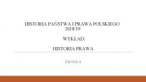 HISTORIA PASTWA I PRAWA POLSKIEGO 201819 WYKAD HISTORIA