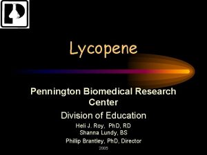 Lycopene Pennington Biomedical Research Center Division of Education