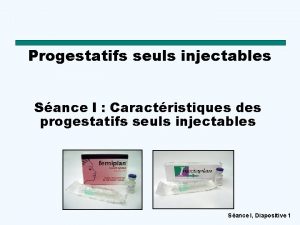 Progestatifs seuls injectables Sance I Caractristiques des progestatifs