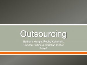 Outsourcing Bethany Kungle Robby Kuhnhein Branden Cultice Christina