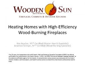 Heating Homes with HighEfficiency WoodBurning Fireplaces Kim Kepchar