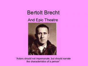 Bertolt Brecht And Epic Theatre Actors should not