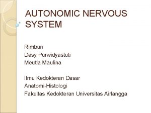 AUTONOMIC NERVOUS SYSTEM Rimbun Desy Purwidyastuti Meutia Maulina