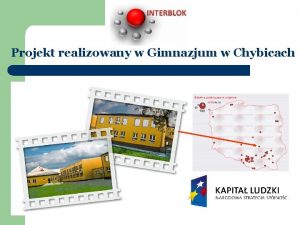 Projekt realizowany w Gimnazjum w Chybicach Zajcia przeprowadzane