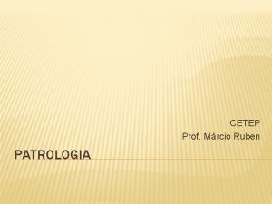 CETEP Prof Mrcio Ruben PATROLOGIA INTRODUO Patrologia aparece