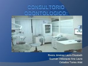 CONSULTORIO ODONTOLGICO INSTALACIN Y EQUIPAMIENTO Rivera Jimnez Laura