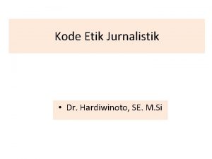 Kode Etik Jurnalistik Dr Hardiwinoto SE M Si