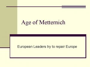 Age of Metternich European Leaders try to repair