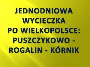 Jednodniową wycieczka wielkopolska