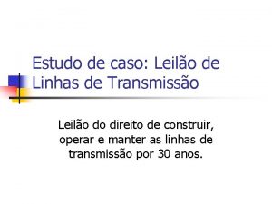 Estudo de caso Leilo de Linhas de Transmisso