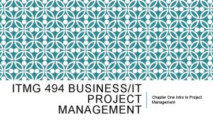ITMG 494 BUSINESSIT PROJECT MANAGEMENT Chapter One Intro