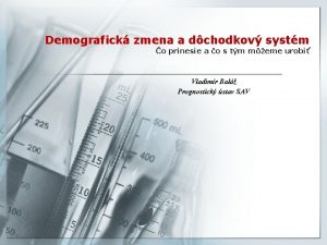 Demografick zmena a dchodkov systm o prinesie a