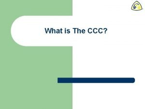What is The CCC What is The CCC