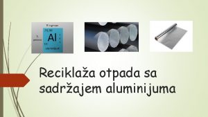 Reciklaa otpada sa sadrajem aluminijuma Aluminijum spada u