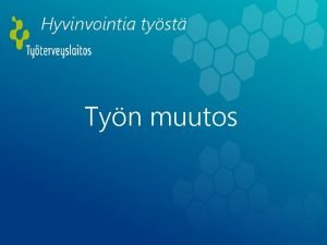 Hyvinvointia tyst Tyn muutos TYELMN MUUTOS ON MAHDOLLISUUS