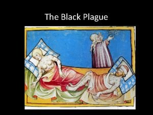 The Black Plague The Black Plague one of