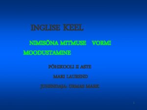 INGLISE KEEL NIMISNA MITMUSE VORMI MOODUSTAMINE PHIKOOLI II