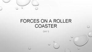 FORCES ON A ROLLER COASTER DAY 5 ESSENTIAL