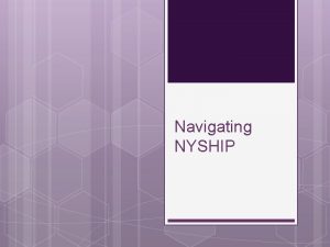 Navigating NYSHIP Qualifying for NYSHIP You qualify for