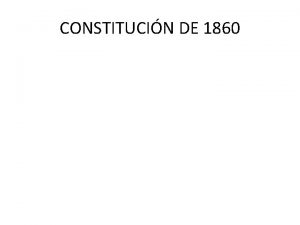 CONSTITUCIN DE 1860 CONSTITUCIN DE 1860 q SEPTIMO