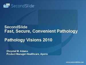 Second Slide Fast Secure Convenient Pathology Visions 2010