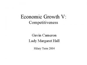 Economic Growth V Competitiveness Gavin Cameron Lady Margaret