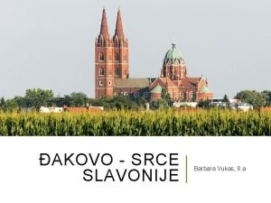 AKOVO SRCE SLAVONIJE Barbara Vukas 8 a AKOVO