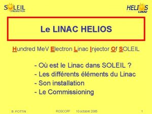 Le LINAC HELIOS Hundred Me V Electron Linac