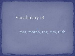 Vocabulary 18 mar morph rog sim turb mar