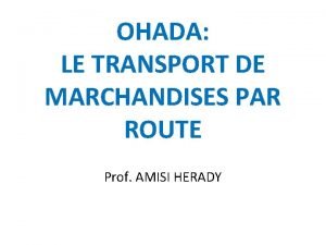 OHADA LE TRANSPORT DE MARCHANDISES PAR ROUTE Prof