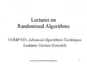 Lectures on Randomised Algorithms COMP 523 Advanced Algorithmic