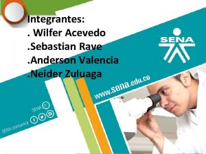 Integrantes Wilfer Acevedo Sebastian Rave Anderson Valencia Neider