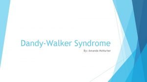 DandyWalker Syndrome By Amanda Mc Murter What is