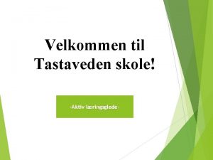 Velkommen til Tastaveden skole Aktiv lringsglede Aktiv lringsglede