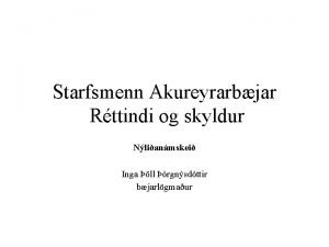 Starfsmenn Akureyrarbjar Rttindi og skyldur Nlianmskei Inga ll