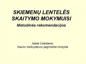 SKIEMEN LENTELS SKAITYMO MOKYMUISI Metodins rekomendacijos Adel Celeien