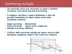 Scattering multiplo Una particella carica che attraversa un