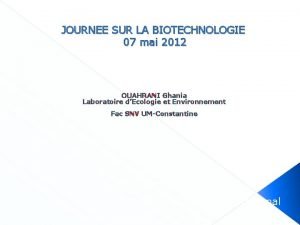 JOURNEE SUR LA BIOTECHNOLOGIE 07 mai 2012 OUAHRANI