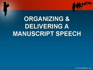 Organizing and delivering a manuscript speech