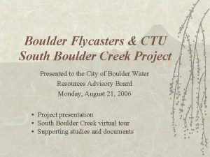 Boulder Flycasters CTU South Boulder Creek Project Presented