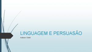 LINGUAGEM E PERSUASO Adilson Citelli Informao sem persuaso