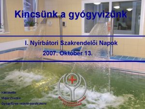 Kincsnk a gygyviznk I Nyrbtori Szakrendeli Napok 2007