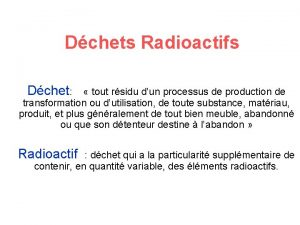 Dchets Radioactifs Dchet tout rsidu dun processus de