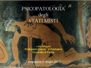 PSICOPATOLOGIA degli STATI MISTI Carlo Maggini Professore Emerito