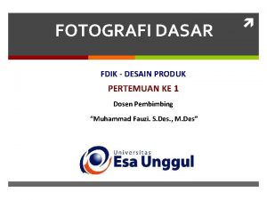 FOTOGRAFI DASAR FDIK DESAIN PRODUK PERTEMUAN KE 1