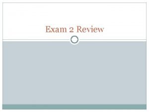 Exam 2 Review Exam Summary 200 points or