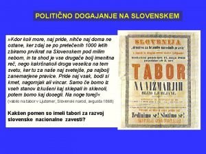 POLITINO DOGAJANJE NA SLOVENSKEM Kdor koli more naj