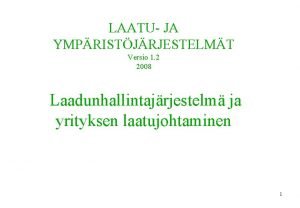 LAATU JA YMPRISTJRJESTELMT Versio 1 2 2008 Laadunhallintajrjestelm