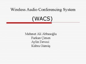 Wireless Audio Conferencing System WACS Mehmet Ali Abbasolu